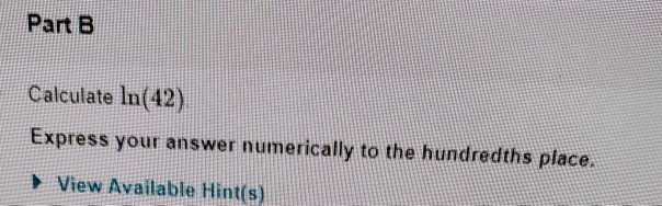 Solved Part B Calculate In(42) Express your answer | Chegg.com