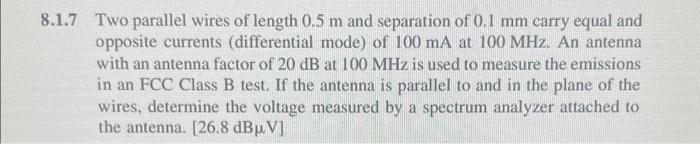 1.7 Two parallel wires of length \( 0.5 \mathrm{~m} \) and separation of \( 0.1 \mathrm{~mm} \) carry equal and opposite curr