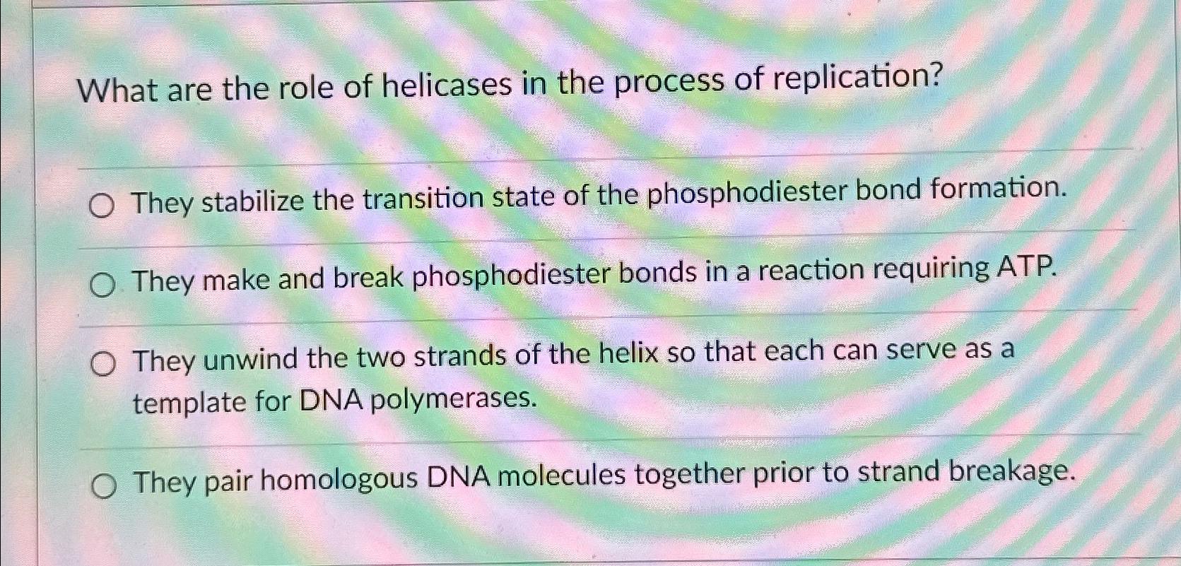 Solved What are the role of helicases in the process of Biology Diagrams