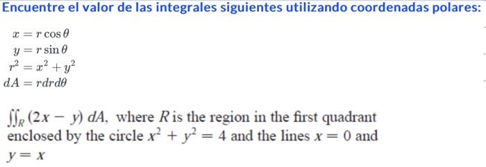 Encuentre el valor de las integrales siguientes utilizando coordenadas polares: \[ \begin{aligned} x & =r \cos \theta \\ y &