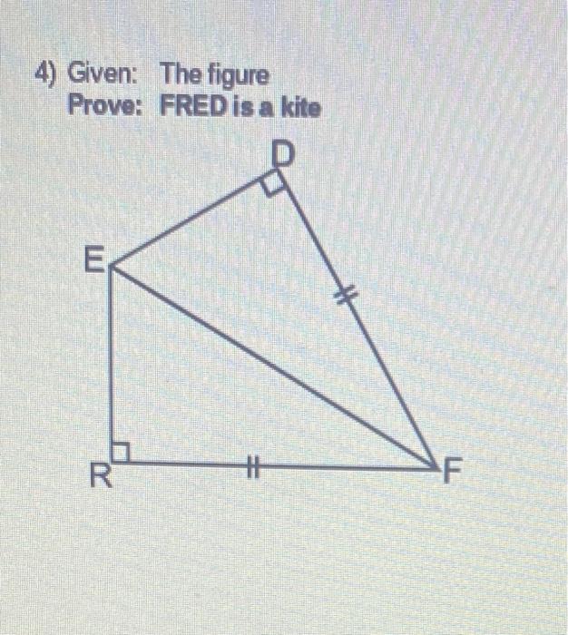 Solved 4) Given The figure Prove FRED is a kite