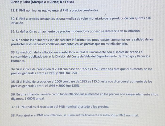 Cierto y Falso (Marque \( \mathrm{A} \) = Cierto; \( \mathrm{B} \) = Falso) 29. El PNB nominal es equivalente al PNB a precio