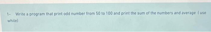Solved 1 - Write a program that print odd number from 50 to | Chegg.com