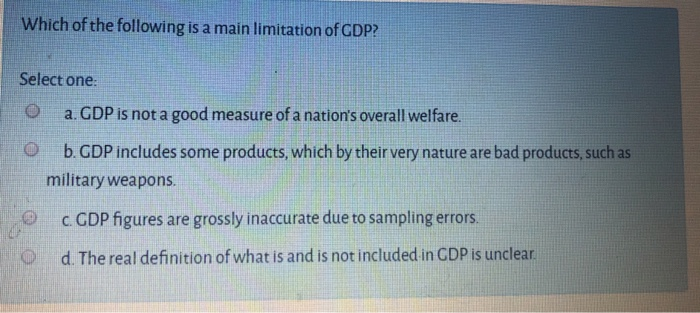 Solved Which Of The Following Is A Main Limitation Of GDP Chegg