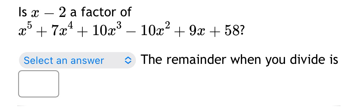 Solved Is x-2 ﻿a factor ofx5+7x4+10x3-10x2+9x+58?The | Chegg.com