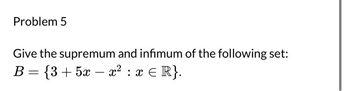 Solved Give The Supremum And Infimum Of The Following Set: | Chegg.com