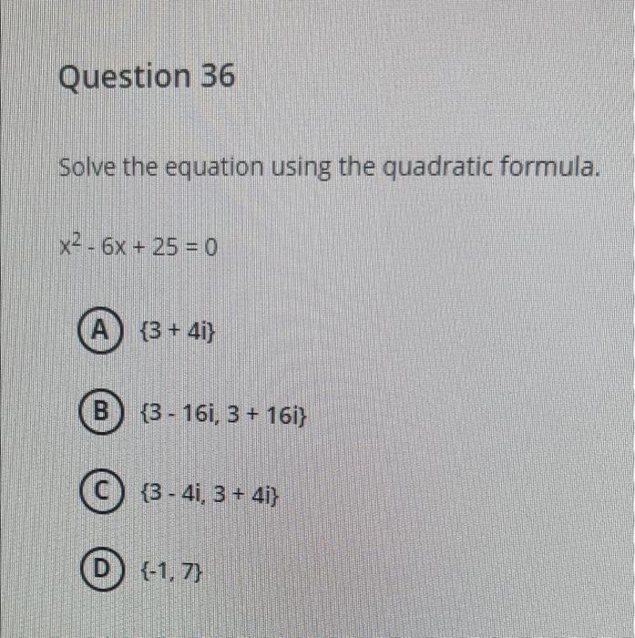 Solved Question 36 Solve the equation using the quadratic | Chegg.com