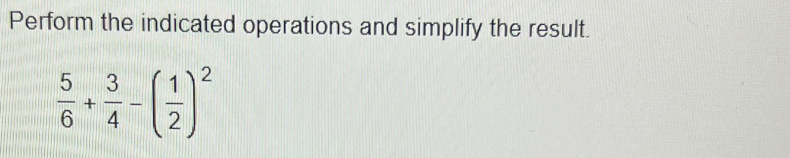 Solved Perform the indicated operations and simplify the | Chegg.com