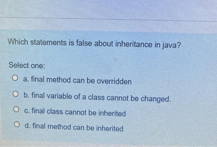 Solved Which statements is false about inheritance in java? | Chegg.com