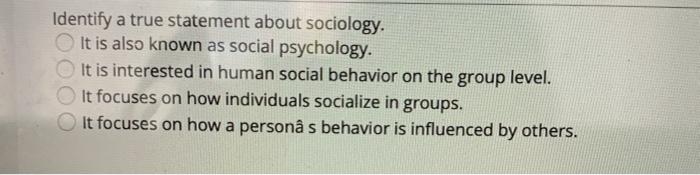 Solved Identify a true statement about sociology. It is also | Chegg.com
