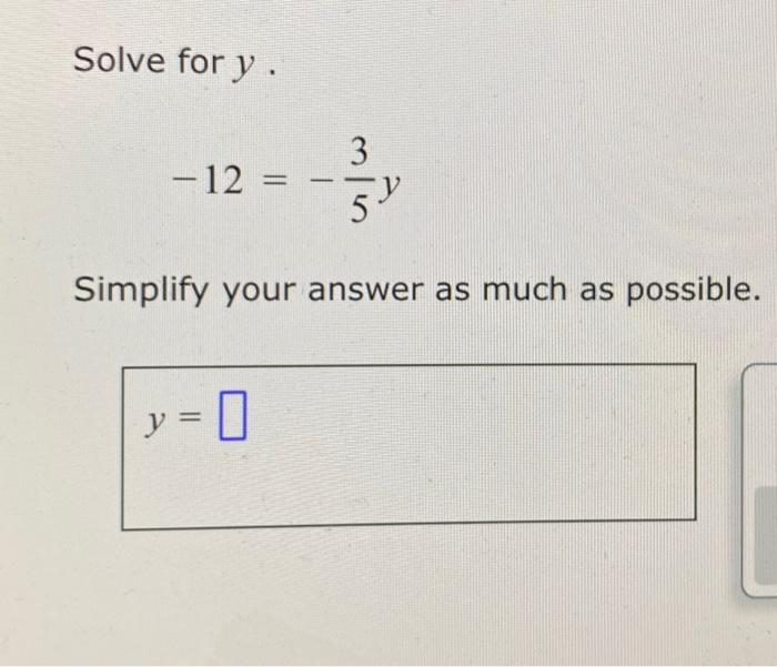 Solved Solve for y. −12=−53y Simplify your answer as much as | Chegg.com