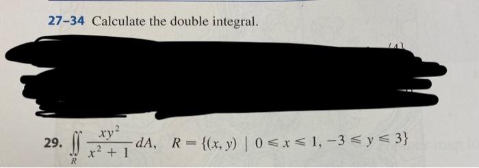 27-34 Calculate the double integral. 29. \( \iint_{R} \frac{x y^{2}}{x^{2}+1} d A, \quad R=\{(x, y) \mid 0 \leqslant x \leqsl