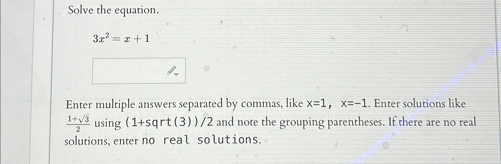 Solved Solve the equation.3x2=x+1Enter multiple answers | Chegg.com