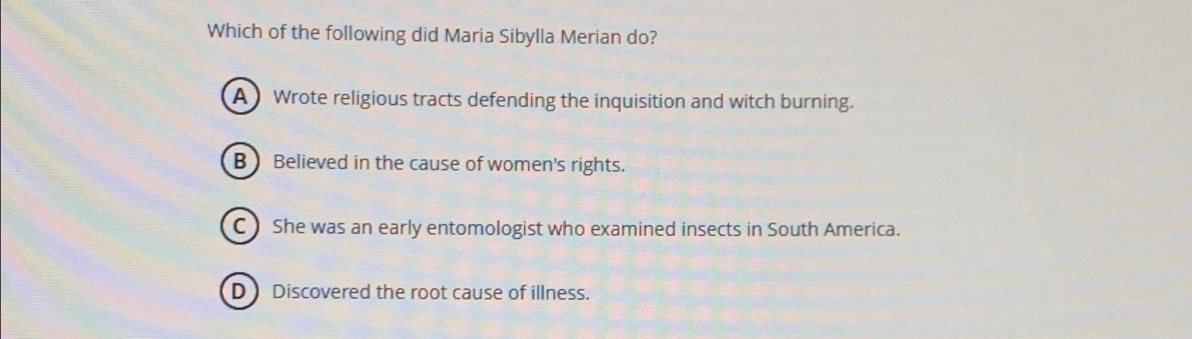 Solved Which of the following did Maria Sibylla Merian | Chegg.com