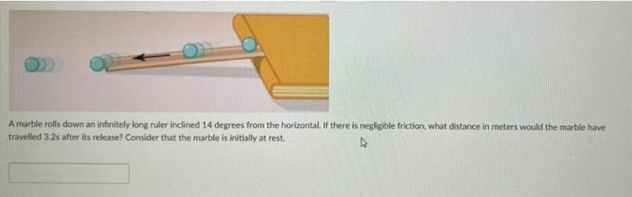 Solved A marble rolls down an infinitely long ruler inclined | Chegg.com