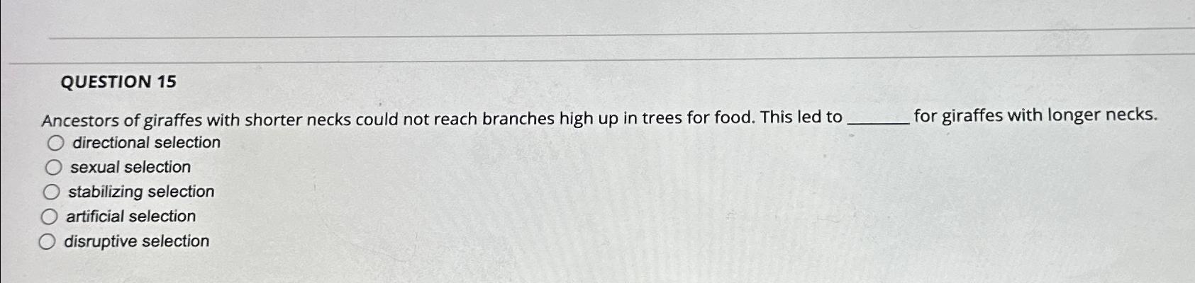 Solved QUESTION 15Ancestors of giraffes with shorter necks | Chegg.com