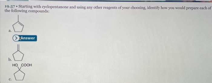 19.57 * Starting with cyclopentanone and using any other reagents of your choosing, identify how you would prepare each of th