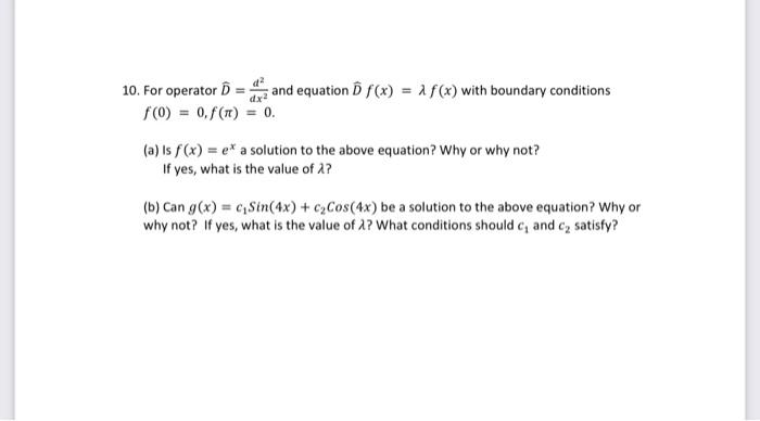 Solved 10. For operator D^=dx2d2 and equation D^f(x)=λf(x) | Chegg.com