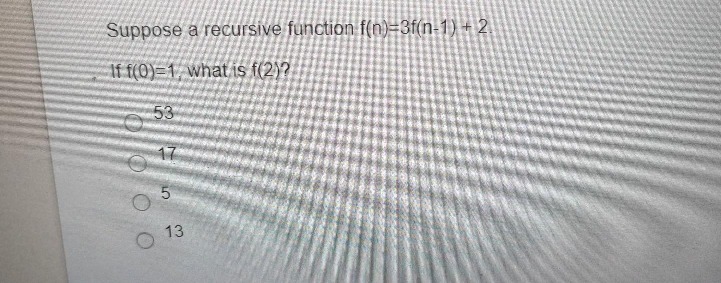 Solved Suppose a recursive function f(n)=3f(n-1) + 2 If | Chegg.com