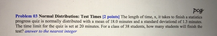 Solved pog Problem 03 Normal Distribution: Test Times (2 | Chegg.com