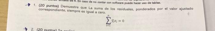 1. (20 puntos) Demuestre que La suma de los residuales, ponderados por el valor ajustado correspondiente, siempre es igual a