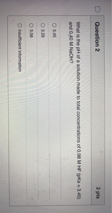 Solved Question 2 2 pts What is the pH of a solution made to | Chegg.com