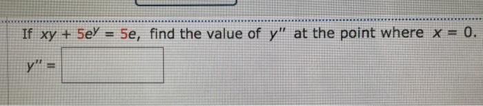Solved If xy + 5ey = 5e, find the value of y