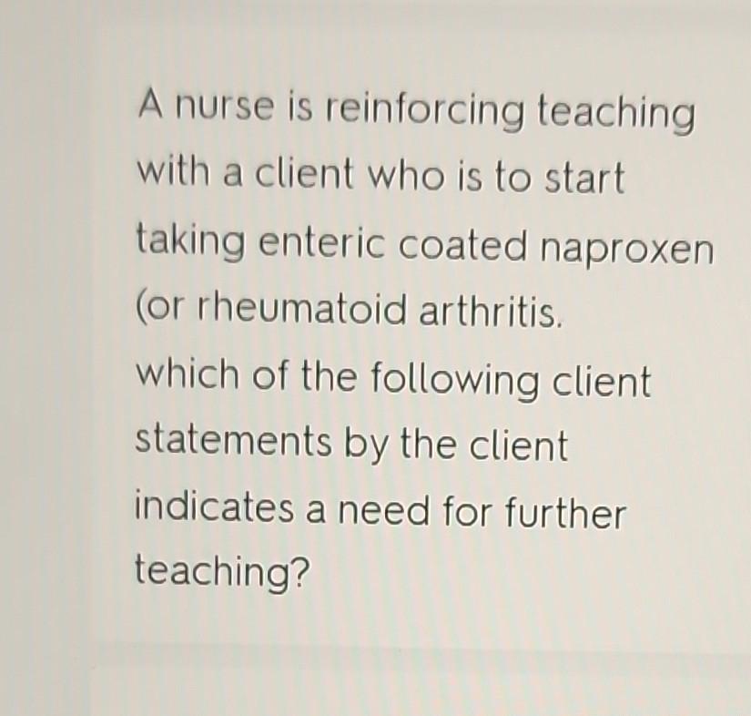 A nurse is reinforcing teaching with a client who is