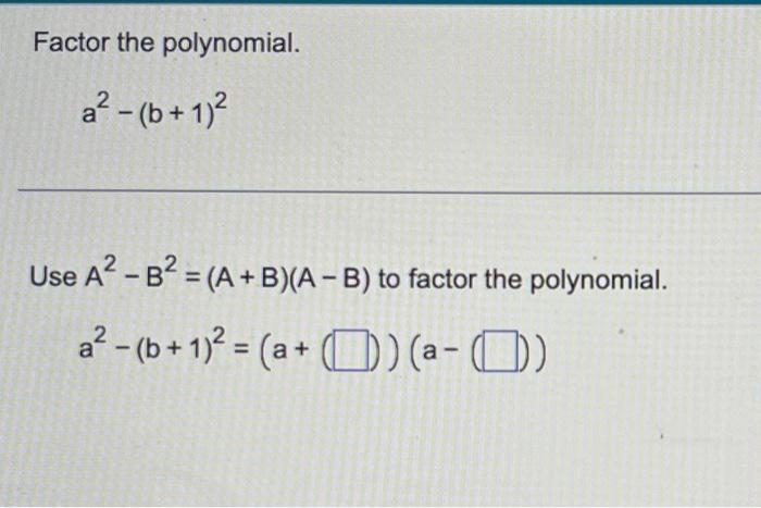 Solved Factor The Polynomial. A2−(b+1)2 Use A2−B2=(A+B)(A−B) | Chegg.com