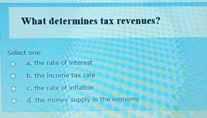 solved-what-determines-tax-revenues-select-one-a-the-rate-chegg