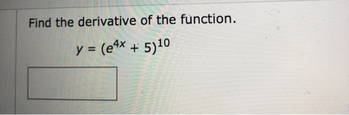 Solved Find The Derivative Of The Function Y E4x 5 10