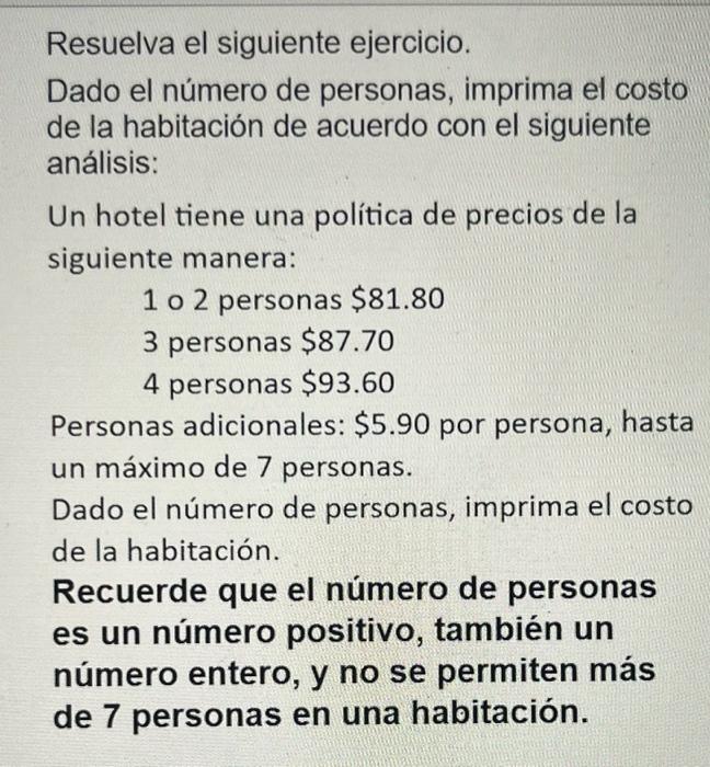 Resuelva el siguiente ejercicio. Dado el número de personas, imprima el costo de la habitación de acuerdo con el siguiente an