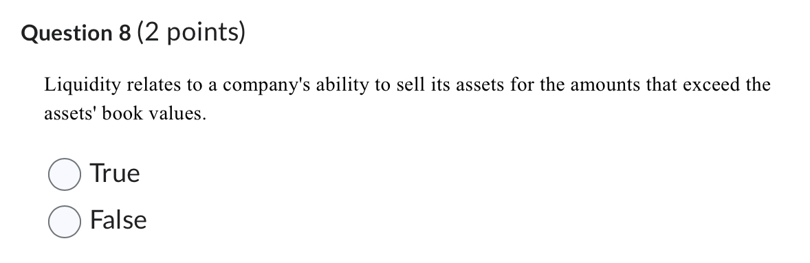 Solved Question 8 (2 ﻿points)Liquidity relates to a | Chegg.com