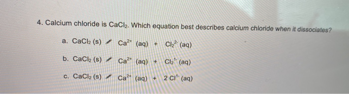 Solved 4. Calcium chloride is CaCl2. Which equation best | Chegg.com