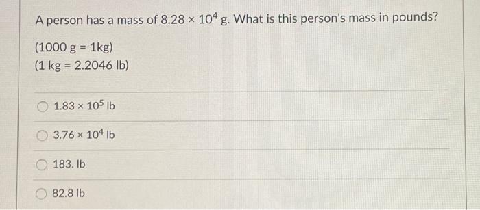 Solved A person has a mass of 8.28 x 104 g. What is this Chegg