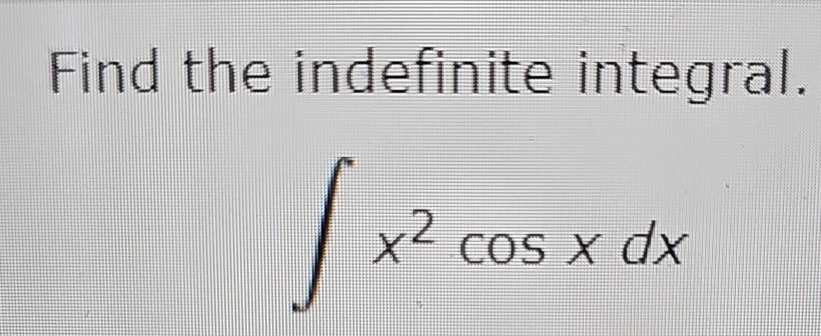 solved-find-the-indefinite-integral-x2cosxdx-chegg