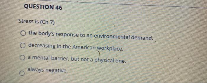 Solved QUESTION 46 Stress is (Ch 7) o the body's response to | Chegg.com
