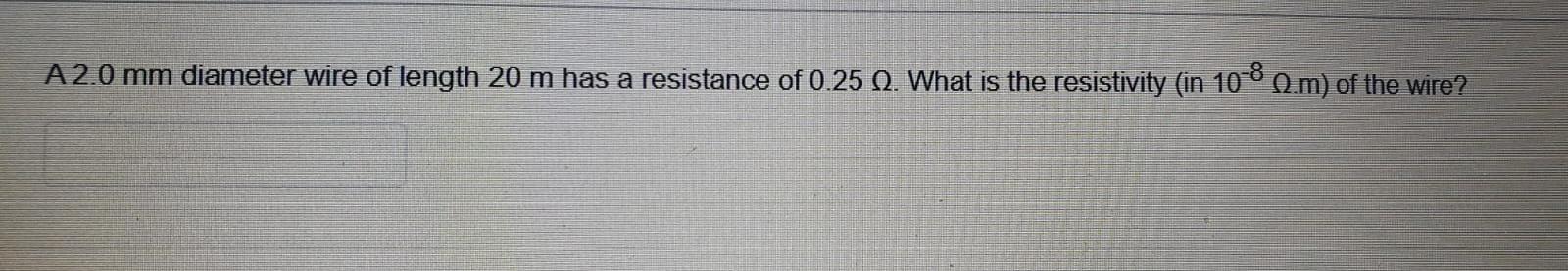 Solved A 2.0 mm diameter wire of length 20 m has a | Chegg.com