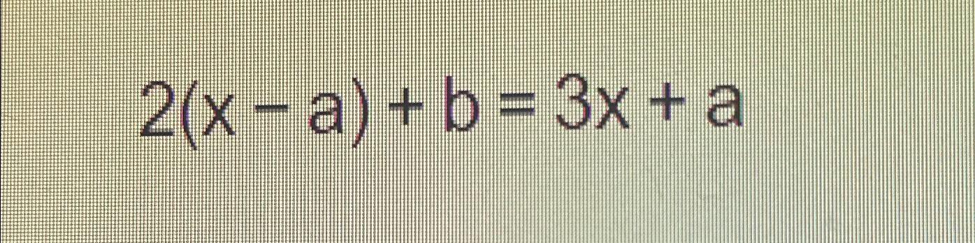 solved-2-x-a-b-3x-a-solve-for-x-chegg