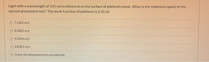 Solved Light with a wavelength of 145 nm is shined on to the | Chegg.com