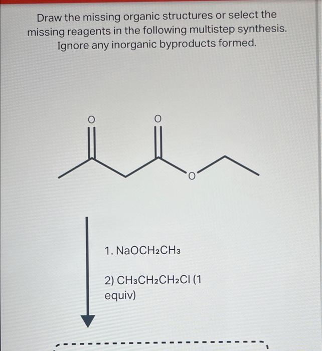 Solved Draw the missing organic structures or select the