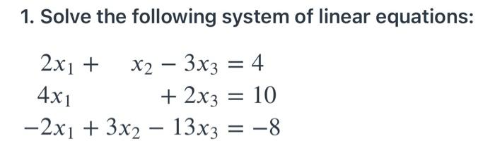 Solved 1. Solve the following system of linear equations: | Chegg.com