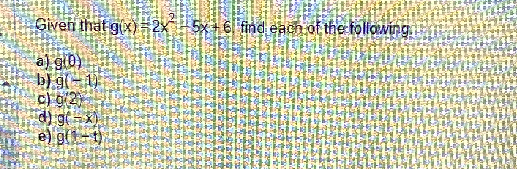 Solved Given that g(x)=2x2-5x+6, ﻿find each of the | Chegg.com