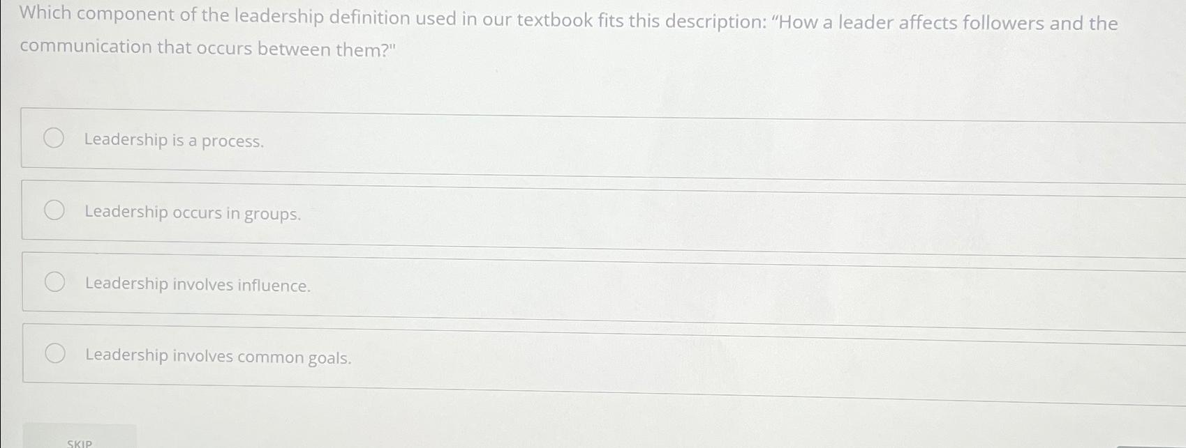 Solved Which component of the leadership definition used in | Chegg.com