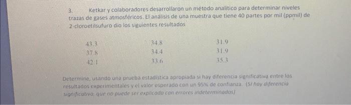 3. Ketkar y colaboradores desarrollaron un método analitico para determinar niveles trazas de gases atmosfericos. El analisis
