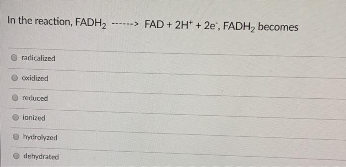 Solved In the reaction, FADH2 ------> FAD + 2H+ + 2e', FADH2 | Chegg.com