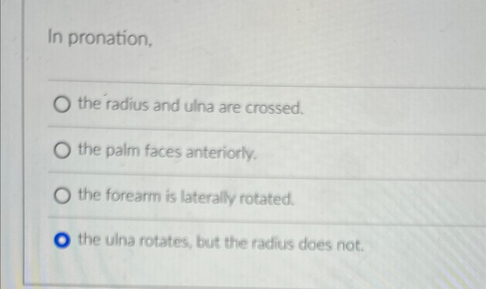 Solved In pronation,the radius and ulna are crossed.the palm | Chegg.com