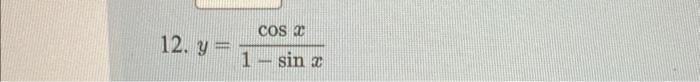 12. \( y=\frac{\cos x}{1-\sin x} \)