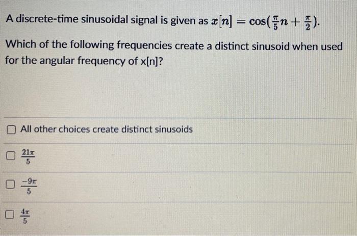 Solved A Discrete Time Sinusoidal Signal Is Given As Chegg Com