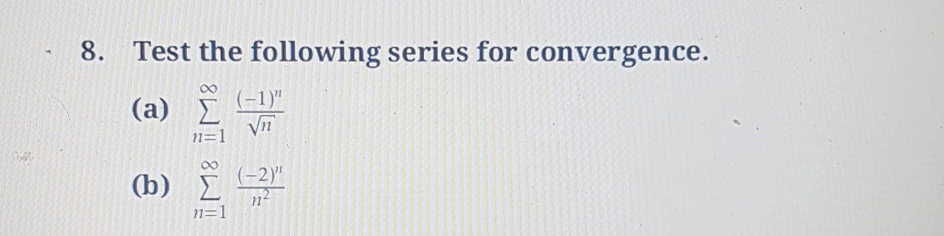 Solved 8. Test The Following Series For Convergence. (a) | Chegg.com